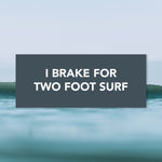 "I Brake for Two Foot Waves" Bumper Sticker