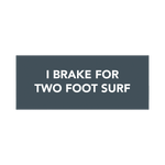 "I Brake for Two Foot Waves" Bumper Sticker